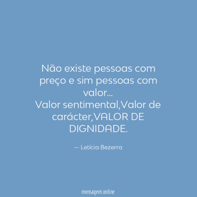 Não existe pessoas com preço e sim pessoas com valor