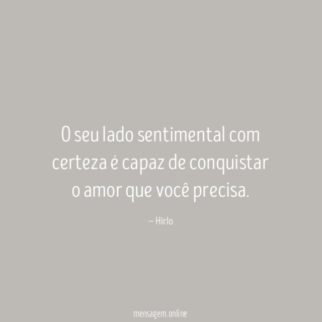 O seu lado sentimental com certeza é capaz