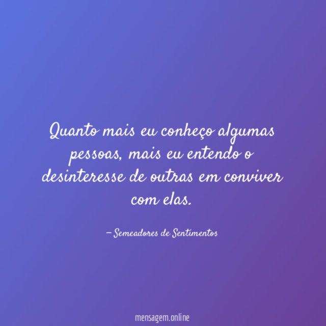 Quanto mais eu conheço algumas pessoas