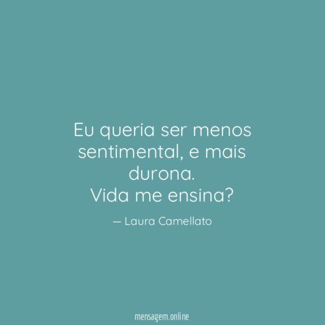 Eu queria ser menos sentimental