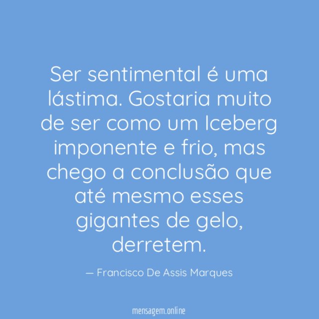Ser sentimental é uma lástima