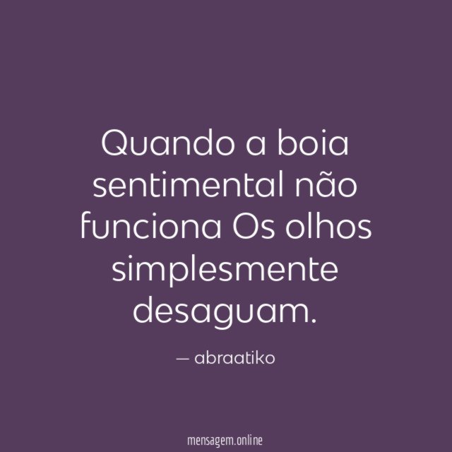 Quando a boia sentimental não funciona Os olhos simplesmente desaguam