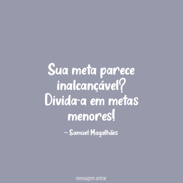 Sua meta parece inalcançável?