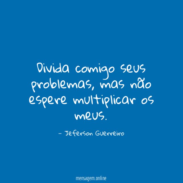 Divida comigo seus problemas