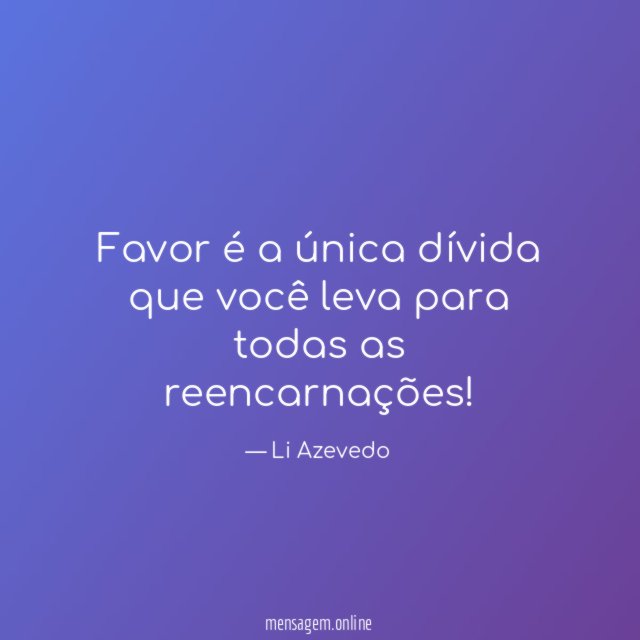 Favor é a única dívida que você leva