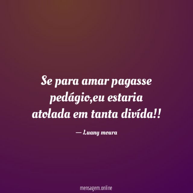 Se para amar pagasse pedágio