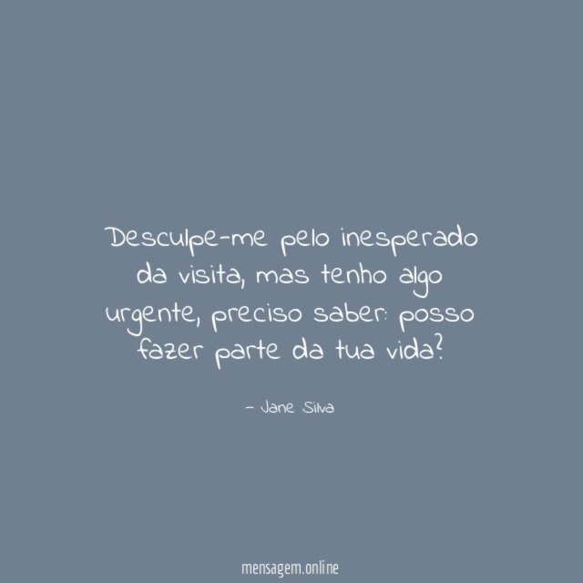 Desculpe-me pelo inesperado da visita