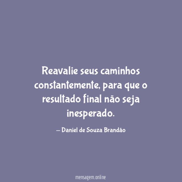 Reavalie seus caminhos constantemente