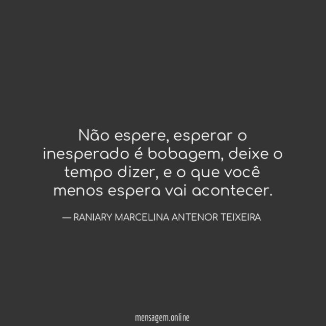 Não espere