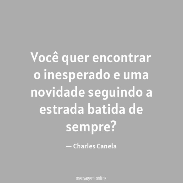 Você quer encontrar o inesperado e uma novidade