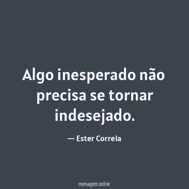 Algo inesperado não precisa se tornar indesejado