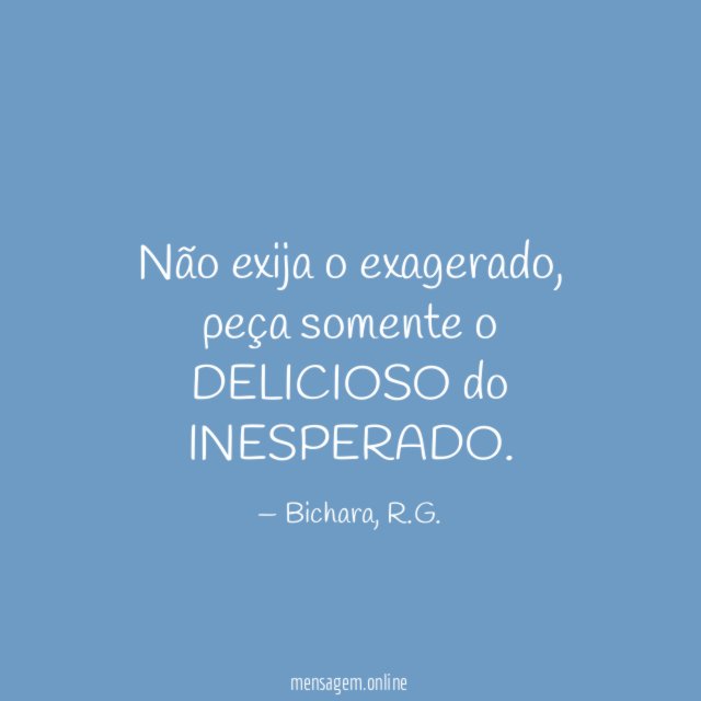 Não exija o exagerado