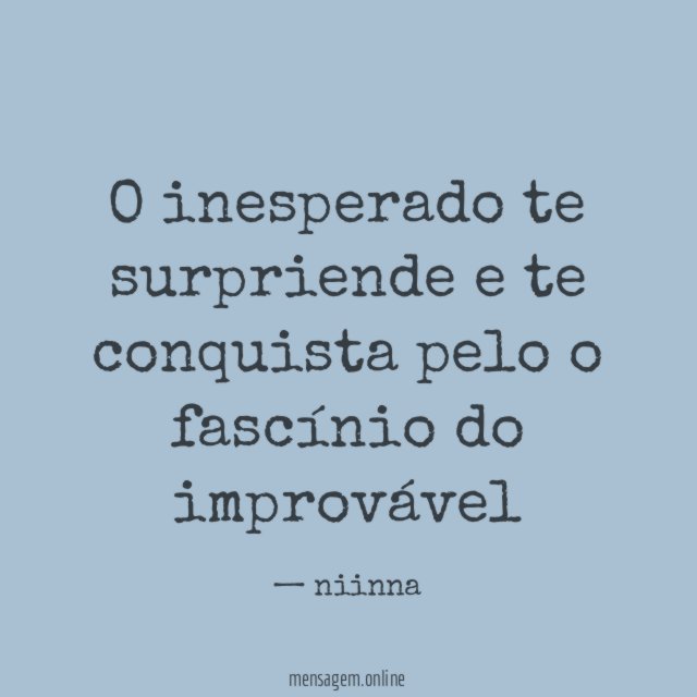 O inesperado te surpriende e te conquista pelo