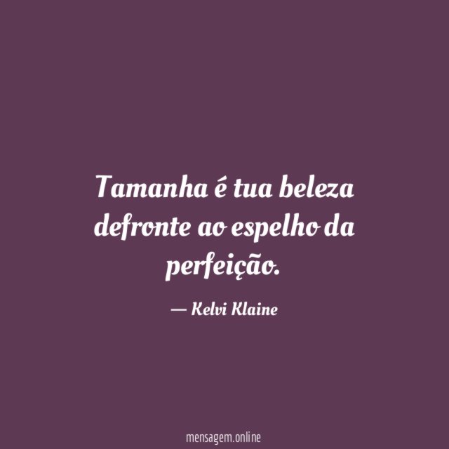 Tamanha é tua beleza defronte ao espelho da perfeição