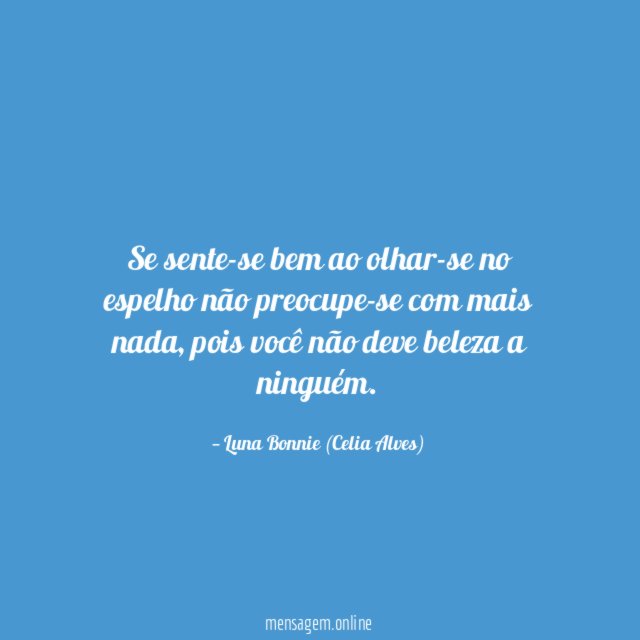 Se sente-se bem ao olhar-se no espelho não