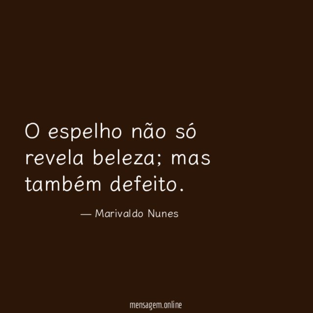 O espelho não só revela beleza