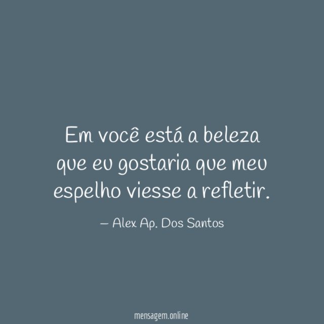 Em você está a beleza que eu gostaria