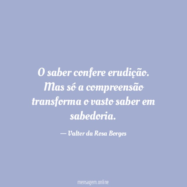 O saber confere erudição