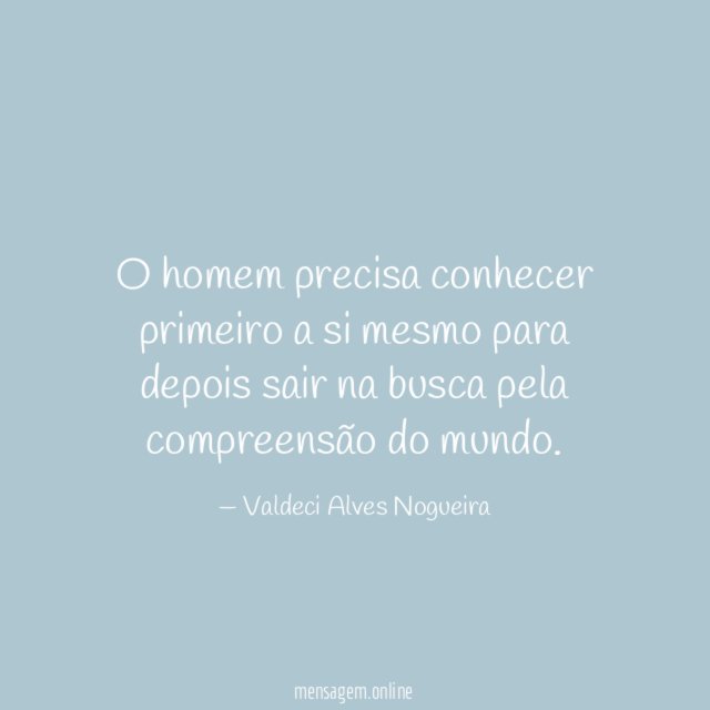 O homem precisa conhecer primeiro a si mesmo
