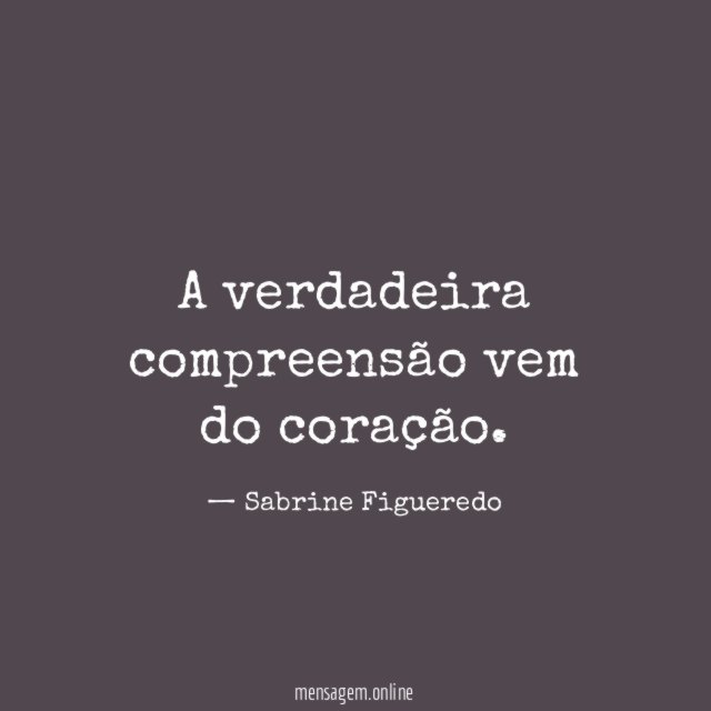A verdadeira compreensão vem do coração