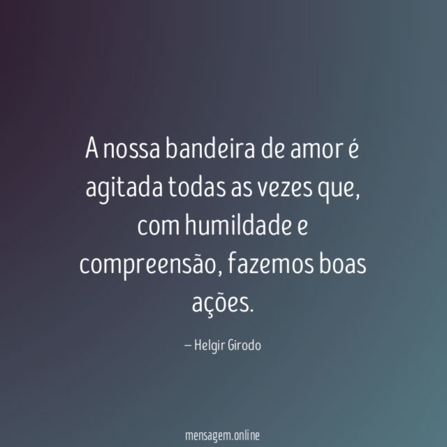 A nossa bandeira de amor é agitada todas as vezes que