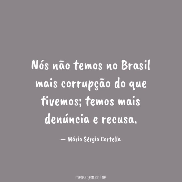 Nós não temos no Brasil mais corrupção do