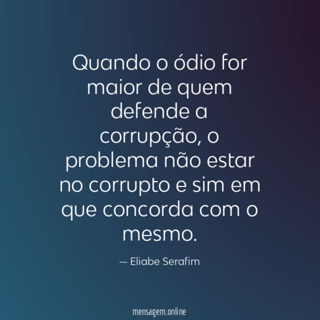 Quando o ódio for maior de quem defende a corrupção