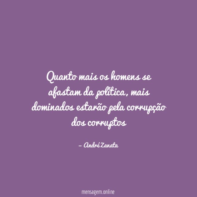 Quanto mais os homens se afastam da política