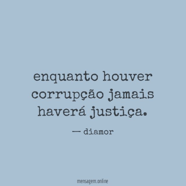 enquanto houver corrupção jamais haverá justiça