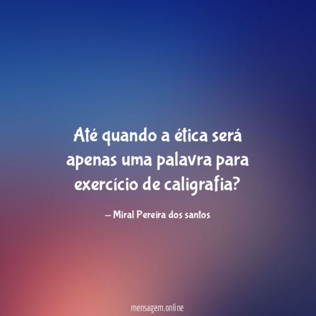 Até quando a ética será apenas uma palavra