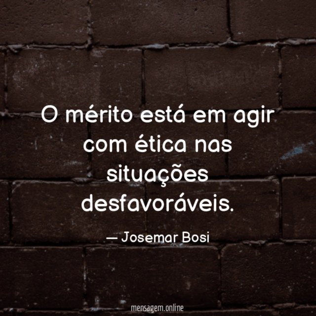 O mérito está em agir com ética nas