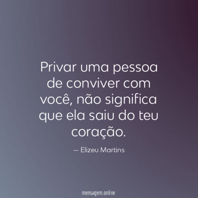 Privar uma pessoa de conviver com você