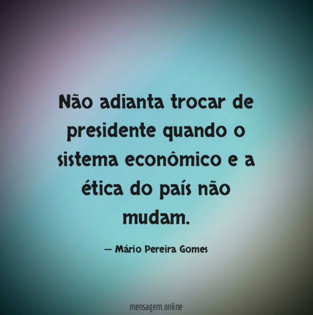 Não adianta trocar de presidente quando o sistema