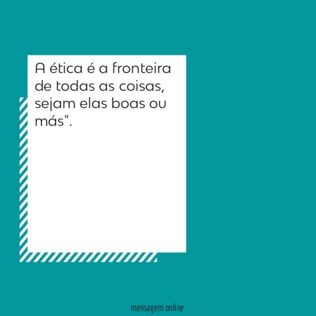 A ética é a fronteira de todas as coisas