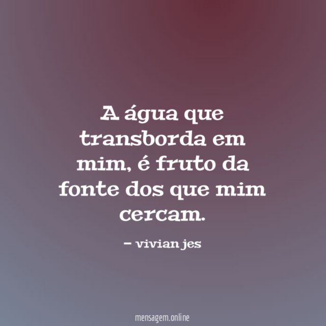 A água que transborda em mim