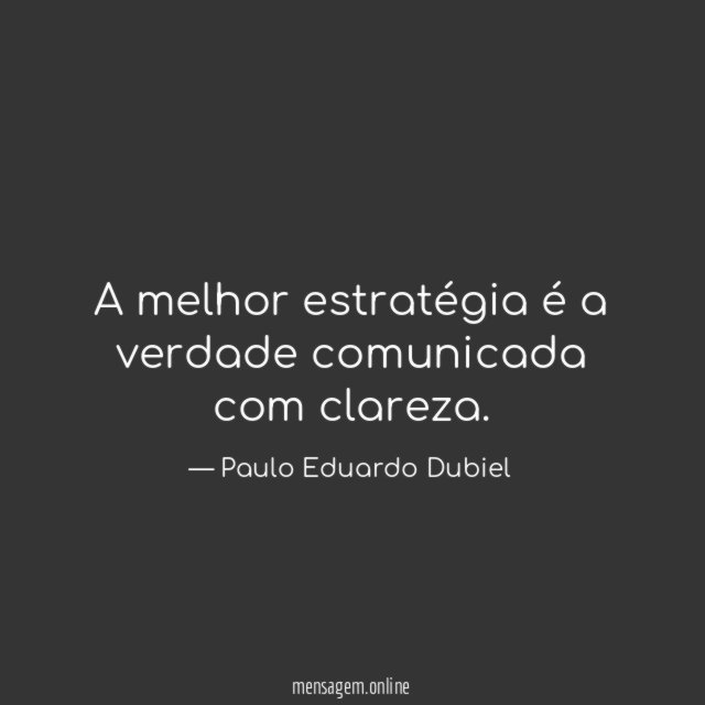 A melhor estratégia é a verdade comunicada com clareza