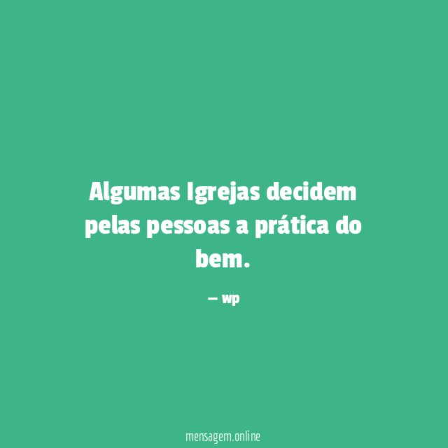 Algumas Igrejas decidem pelas pessoas a prática do bem