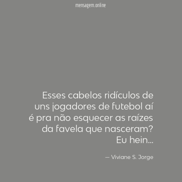 Esses cabelos ridículos de uns jogadores de futebol