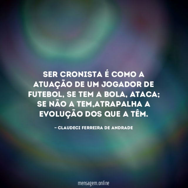 Ser cronista é como a atuação de um jogador de futebol