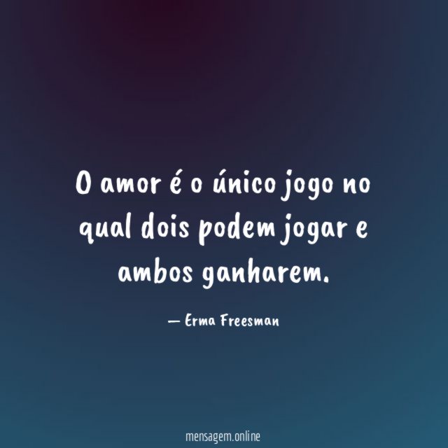 O amor é o único jogo no qual