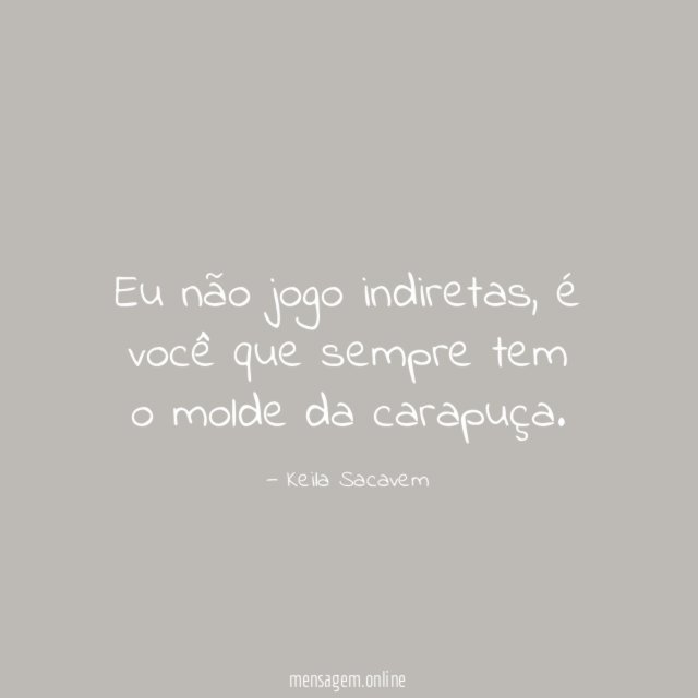 Eu não jogo indiretas