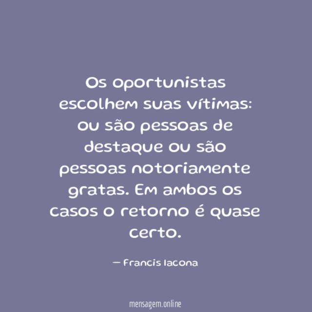 Os oportunistas escolhem suas vítimas