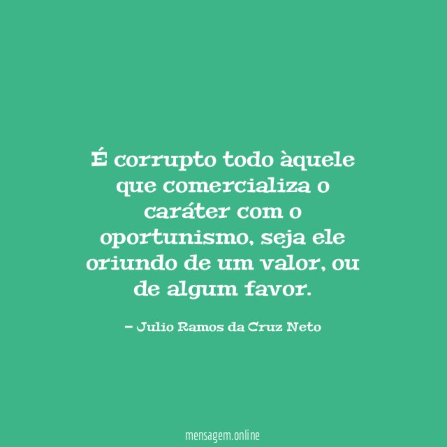 É corrupto todo àquele que comercializa o caráter com o oportunismo