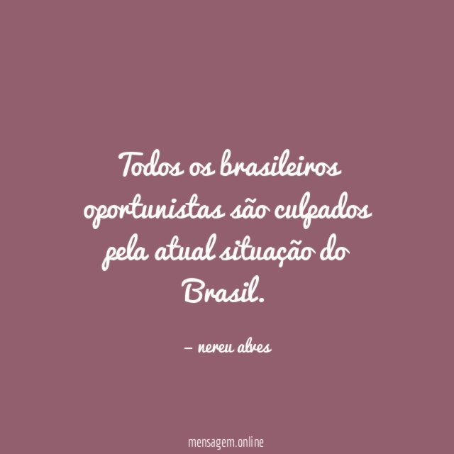 Todos os brasileiros oportunistas são culpados pela atual