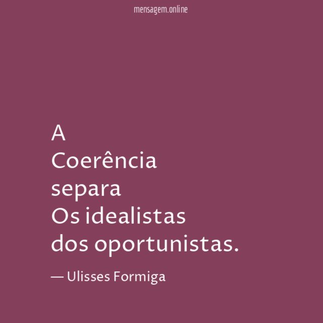 A Coerência separa Os idealistas dos oportunistas