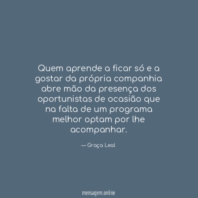Quem aprende a ficar só e a gostar