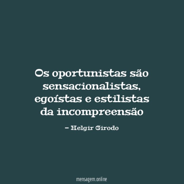 Os oportunistas são sensacionalistas