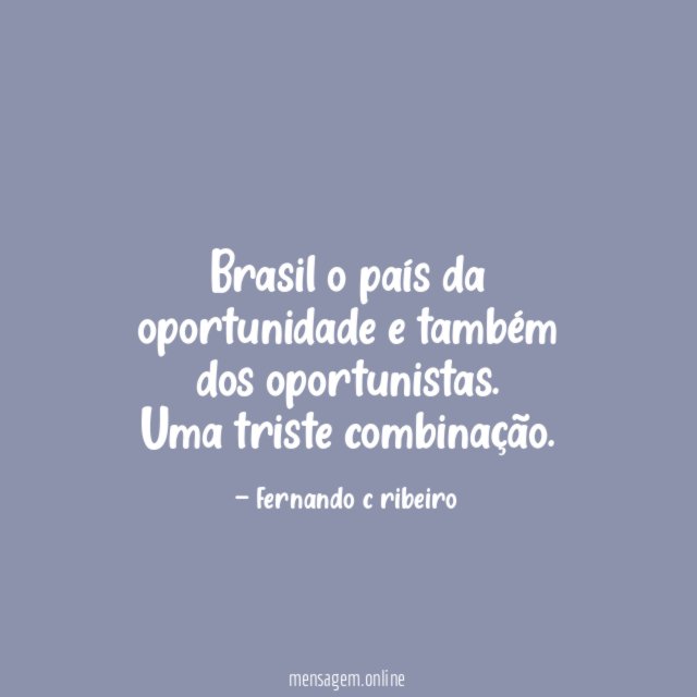 Brasil o país da oportunidade e também dos oportunistas