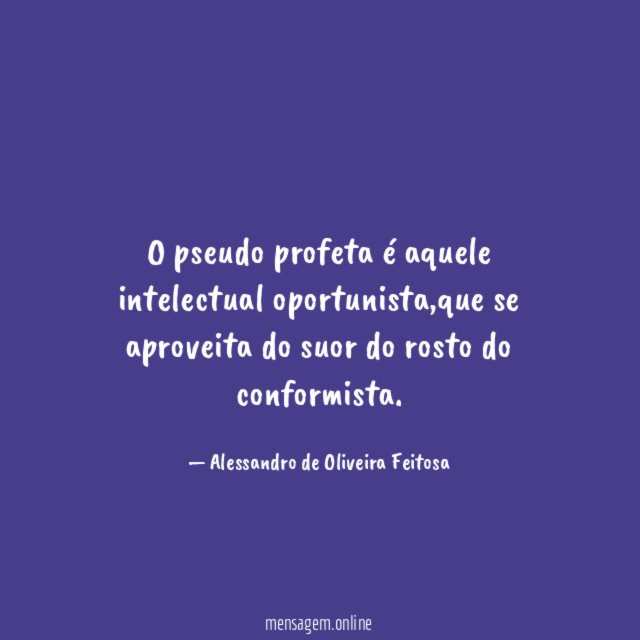 O pseudo profeta é aquele intelectual oportunista