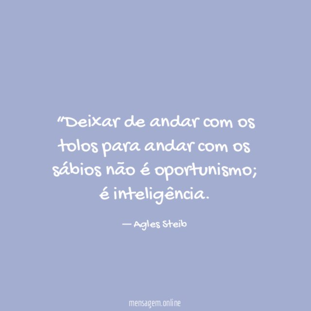 Deixar de andar com os tolos para andar